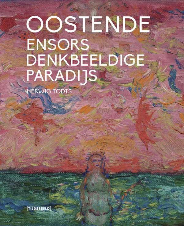 Oostende, Ensors denkbeeldige paradijs – Herwig Todts – boek cover