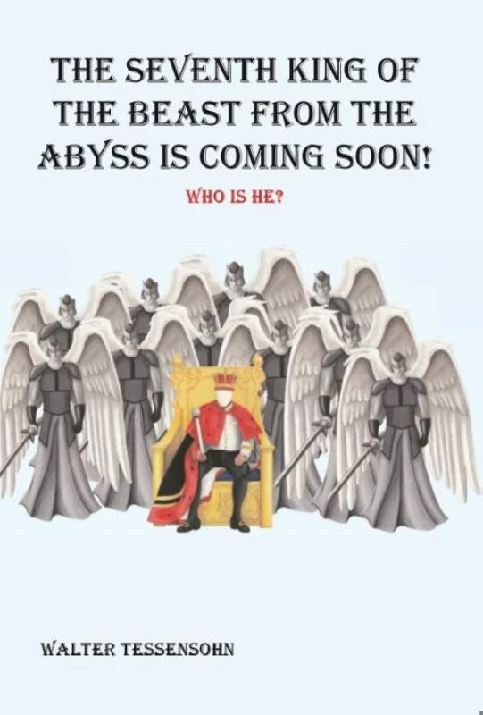 The 7th king of the beast from the abyss is coming soon! – Walter Tessensohn – boek cover