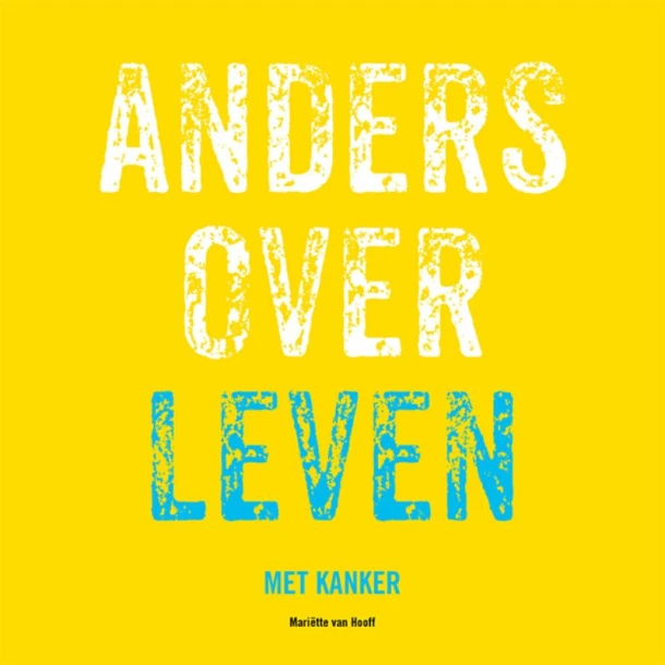 Anders over leven met kanker ā MariĆ«tte van Hooff ā boek cover