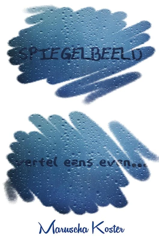 Spiegelbeeld, vertel eens even... – Maruscha Koster – boek cover