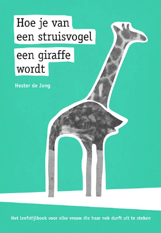 Hoe je van een struisvogel een giraffe wordt ā Hester de Jong ā boek cover