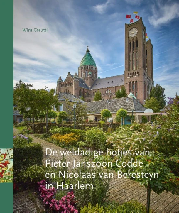 De weldadige hofjes van Pieter Janszoon Codde en Nicolaas van Beresteyn in Haarlem – Wim Cerutti – boek cover