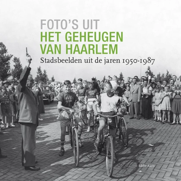 Foto's uit het geheugen van Haarlem – Eddie Aarts – boek cover