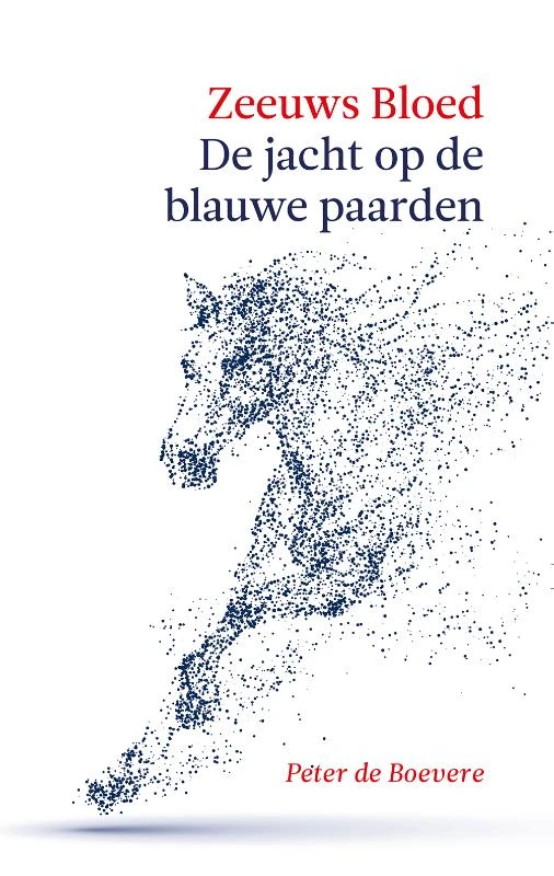 Zeeuws Bloed: De jacht op de Blauwe Paarden – Peter de Boevere – boek cover