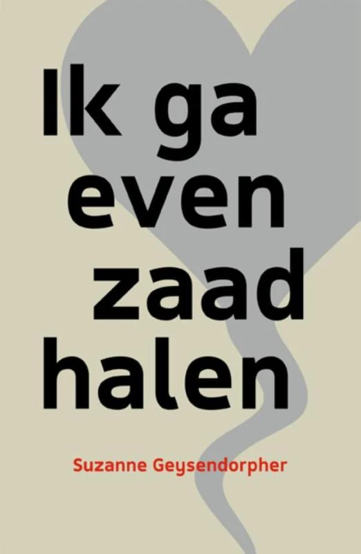 Ik ga even zaad halen – Suzanne Geysendorpher – boek cover