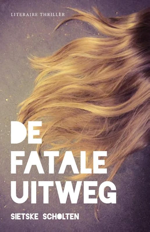 De fatale uitweg – Sietske Scholten – boek cover
