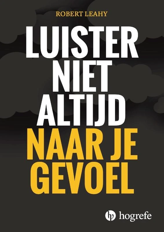 Luister niet altijd naar je gevoel – Robert Leahy – boek cover