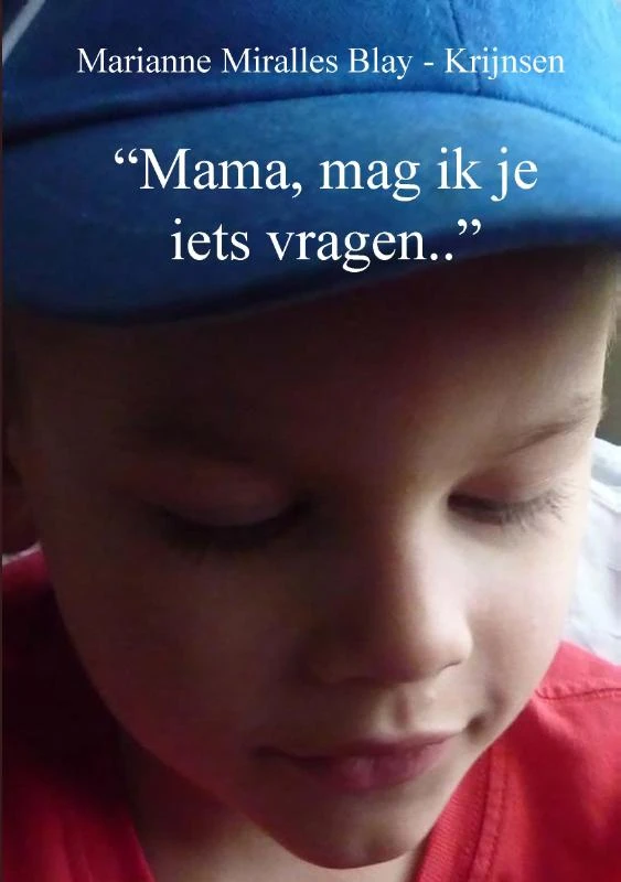 "Mama, mag ik je iets vragen.." – Marianne Miralles Blay-Krijnsen – boek cover