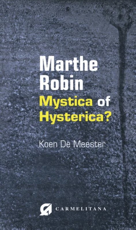 Marthe Robin, mystica of hysterica – Koen De Meester – boek cover