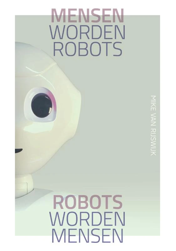Mensen worden robots, robots worden mensen – Mike van Rijswijk – boek cover
