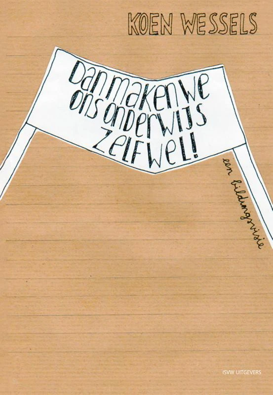 Dan maken we ons onderwijs zelf wel! – Koen Wessels – boek cover