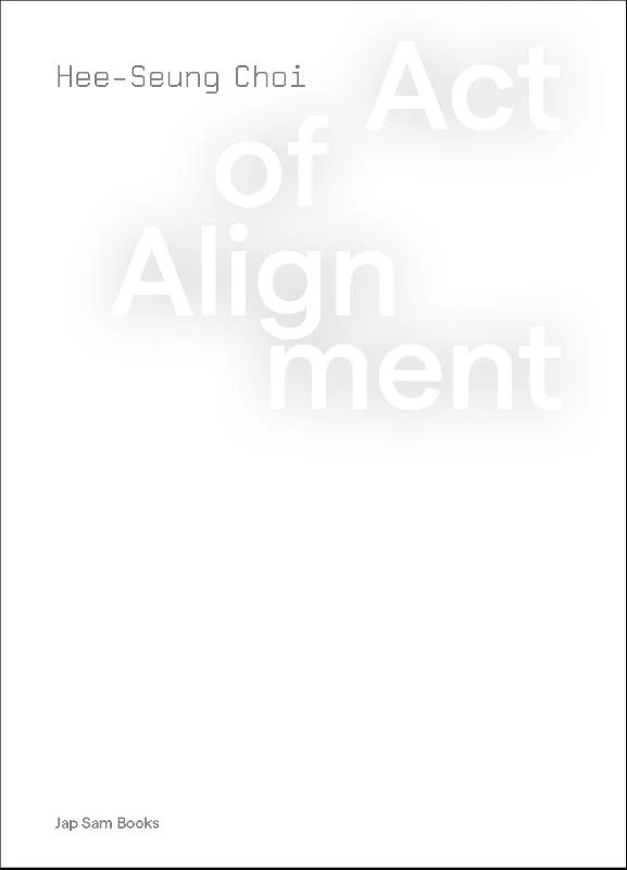 ACT OF ALIGNMENT. Hee-Seung Choi – Hee-Seung Choi – boek cover