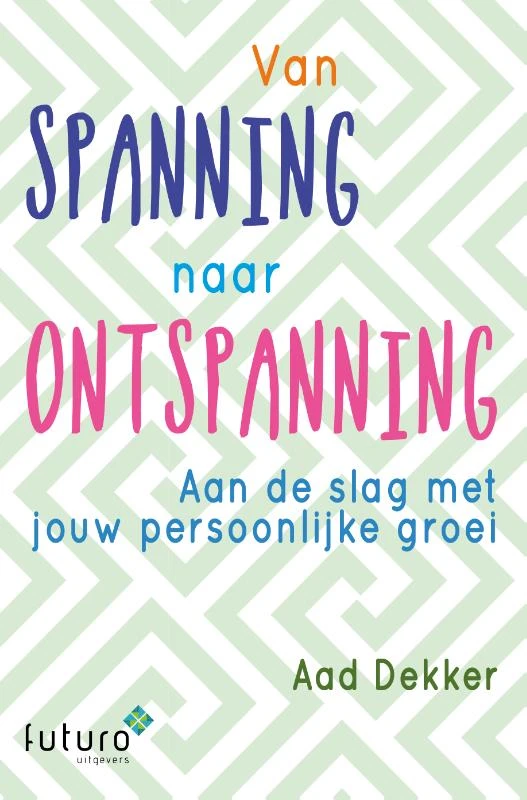 Van spanning naar ontspanning – Aad Dekker – boek cover