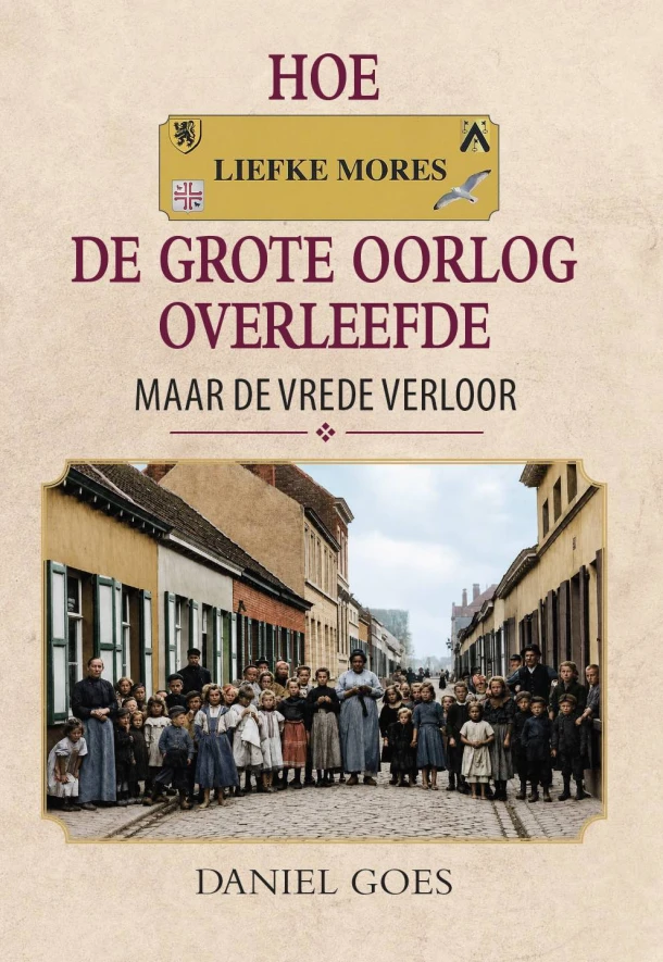 Hoe Liefke Mores de Groote Oorlog overleefde, maar de vrede verloor – Daniël Goes – boek cover