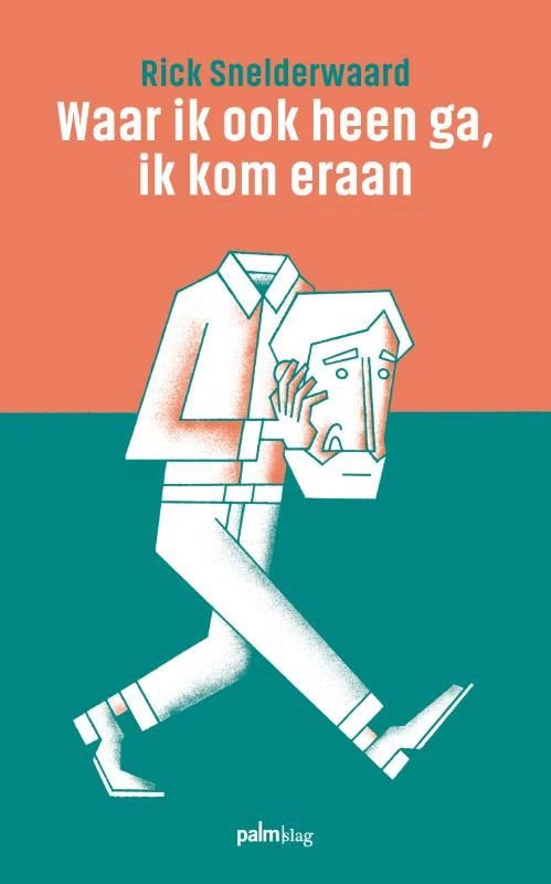 Waar ik ook heen ga, ik kom eraan – Rick Snelderwaard – boek cover