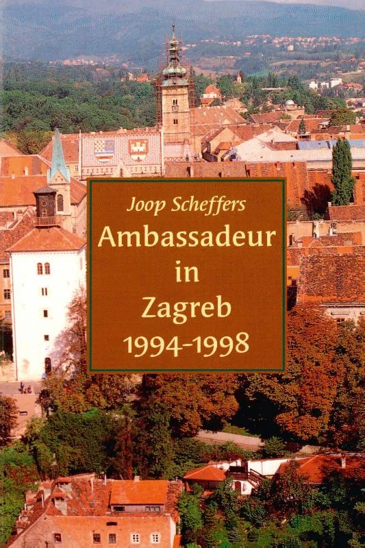 Ambassadeur in Zagreb 1994-1998 – Joop Scheffers – boek cover