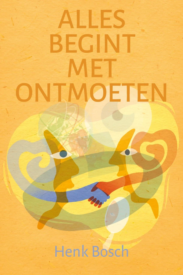 Alles begint met ontmoeten – Henk Bosch – boek cover