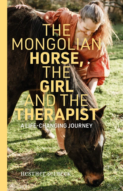 The Mongolian Horse, the Girl and the Therapist – Hesther Selbeck – boek cover