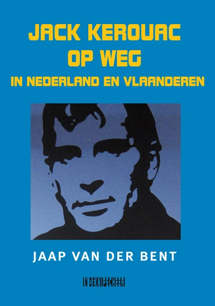 Jack Kerouac op weg in Nederland en Vlaanderen – Jaap van der Bent – boek cover