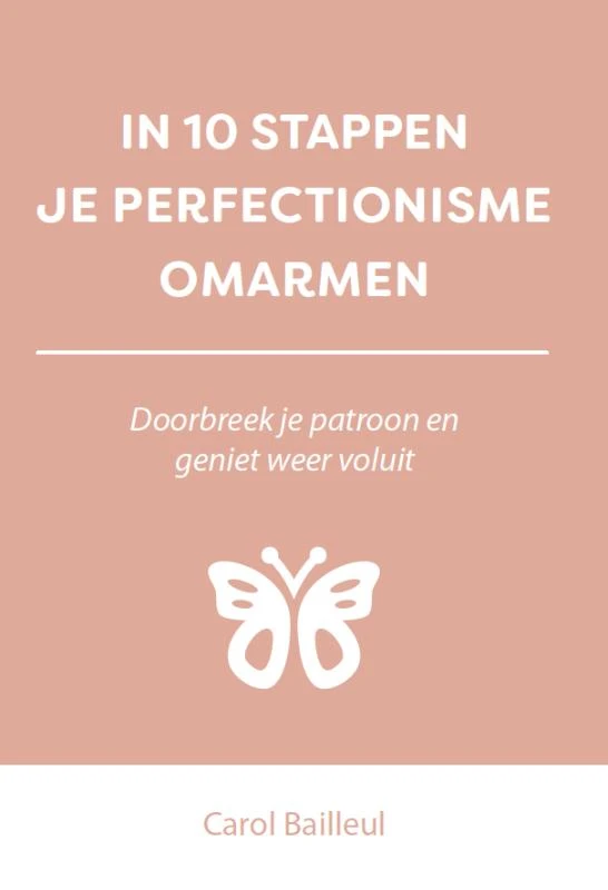 In 10 stappen je perfectionisme omarmen – Carol Bailleul – boek cover