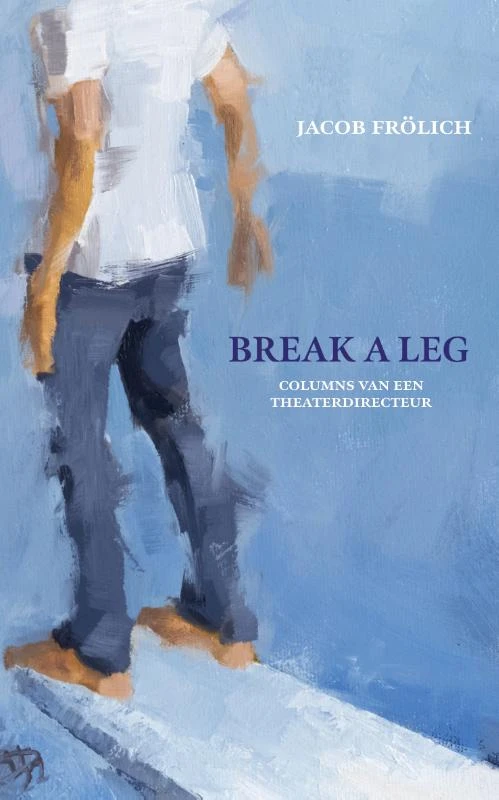 Break a leg – Jacob Frölich – boek cover
