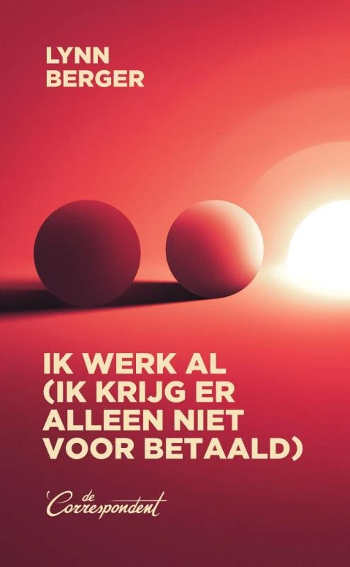 Ik werk al (ik krijg er alleen niet voor betaald) – Lynn Berger – boek cover