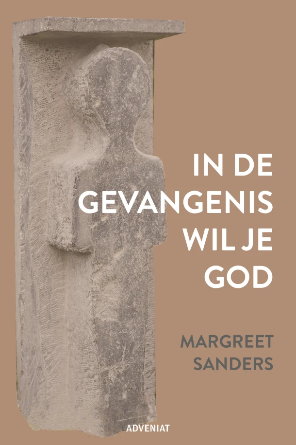 In de gevangenis wil je God – Margreet Sanders – boek cover
