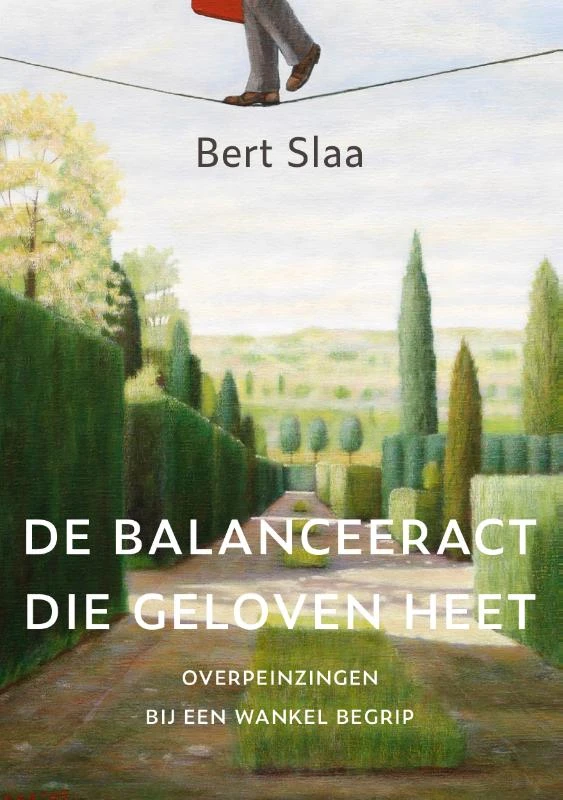 De balanceeract die geloven heet – Bert Slaa – boek cover
