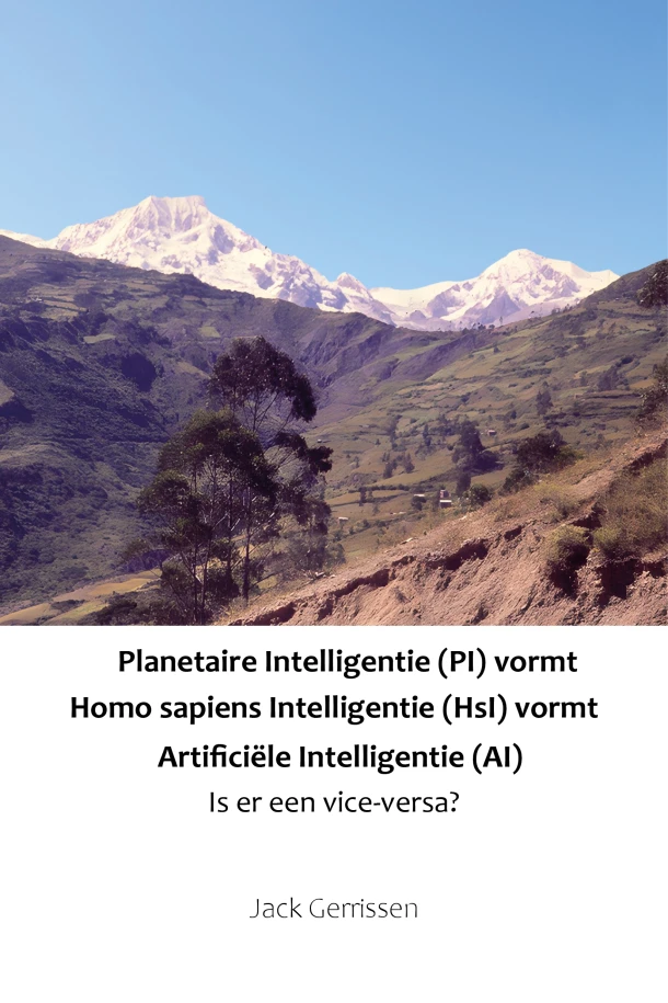 Planetaire Intelligentie (PI) vormt Homo sapiens Intelligentie (HsI) vormt Artificiële Intelligentie (AI) – Jack Gerrissen – boek cover