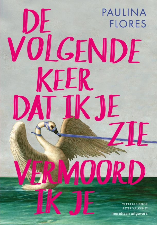 De volgende keer dat ik je zie vermoord ik je – Paulina Flores – boek cover