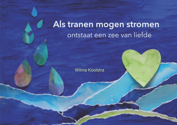 Als tranen mogen stromen ontstaat een zee van liefde – Wilma Koolstra – boek cover