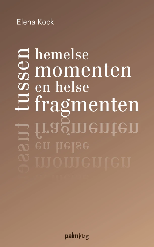 Tussen hemelse momenten en helse fragmenten – Elena Kock – boek cover