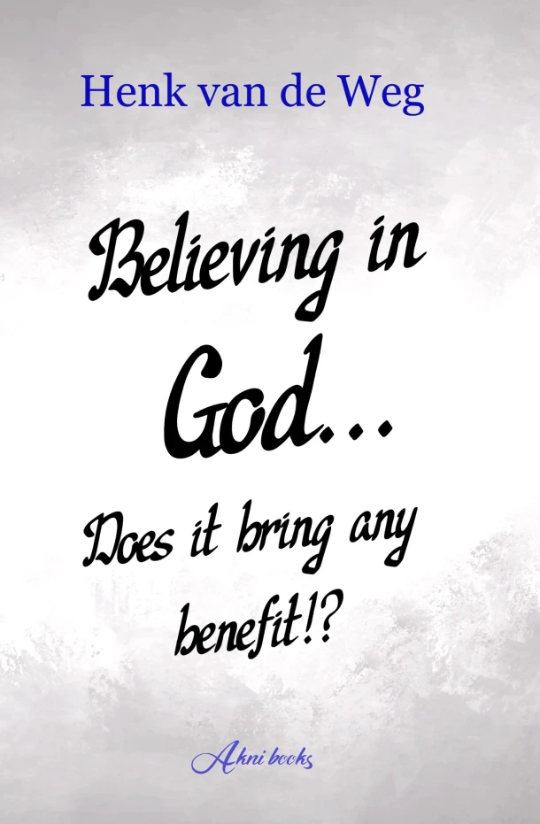 Believing In God... Does it bring any benefit!? – Henk van de Weg – boek cover
