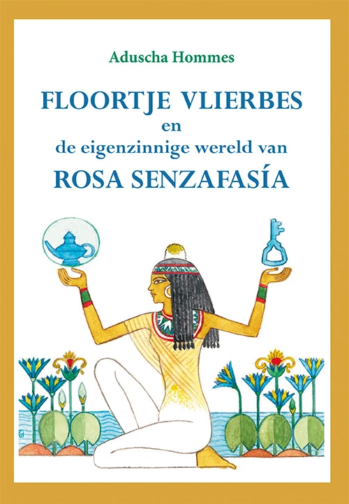 Floortje Vlierbes en de eigenzinnige wereld van Rosa SenzafasÃa – Aduscha Hommes – boek cover