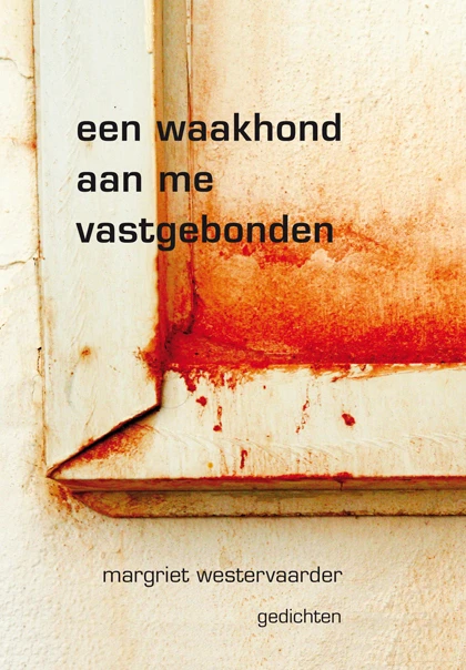 Een waakhond aan me vastgebonden – Margriet Westervaarder – boek cover