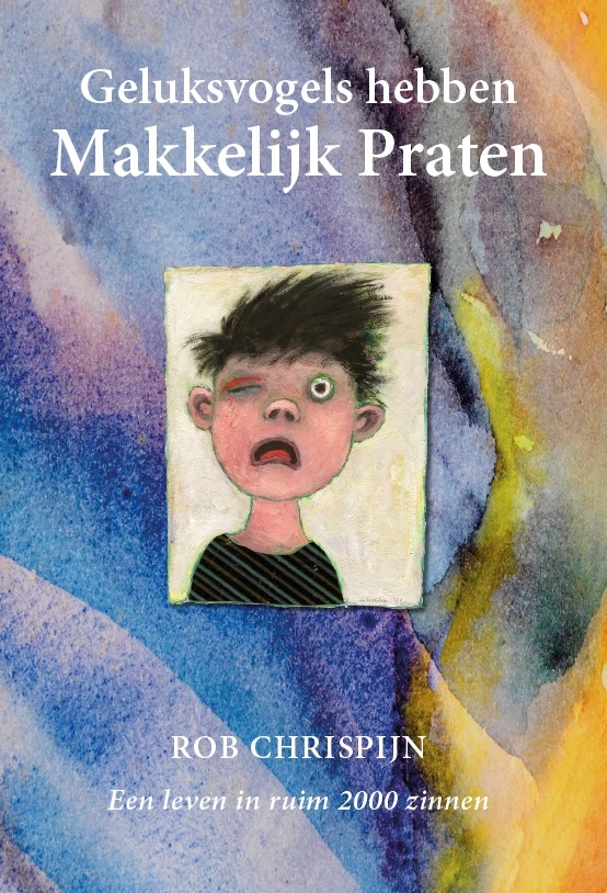 Geluksvogels hebben makkelijk praten – Rob Chrispijn – boek cover