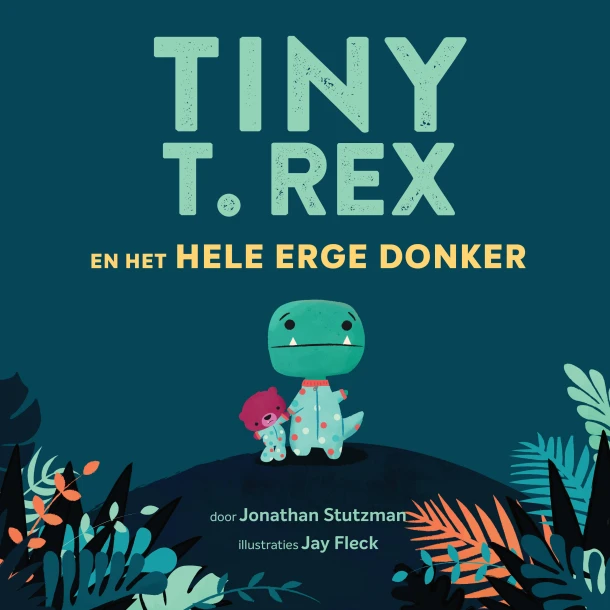 Tiny T. Rex en het hele erge donker – Jonathan Stutzman – boek cover