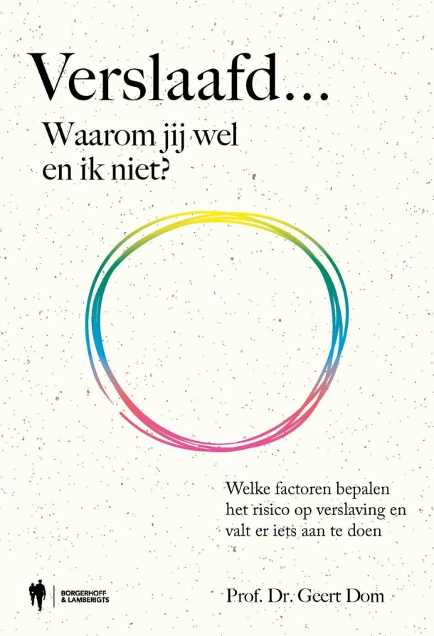 Verslaafd... Waarom jij wel en ik niet? – Geert Dom – boek cover