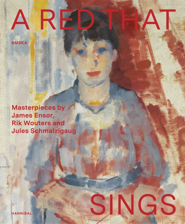 A Red that Sings ¿ Masterpieces by James Ensor, Rik Wouters and Jules Schmalzigaug – Adriaan Gonnissen – boek cover
