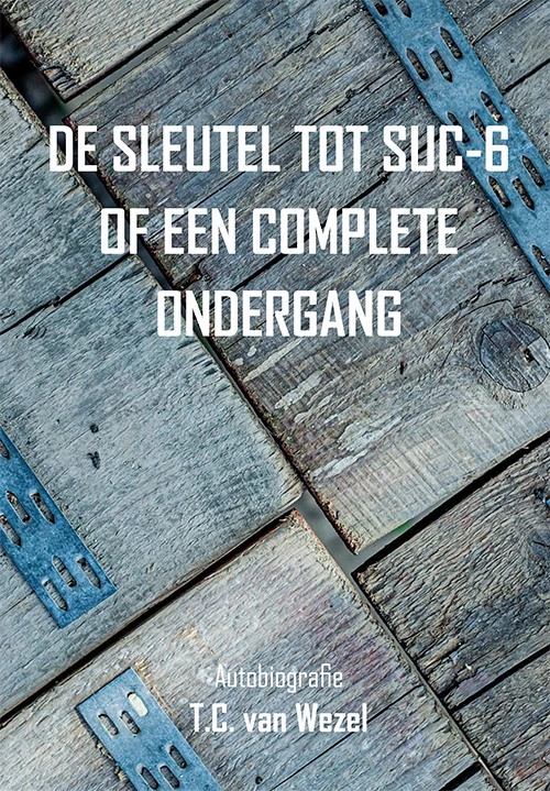 De sleutel tot suc-6 of een complete ondergang – T.C. van Wezel – boek cover