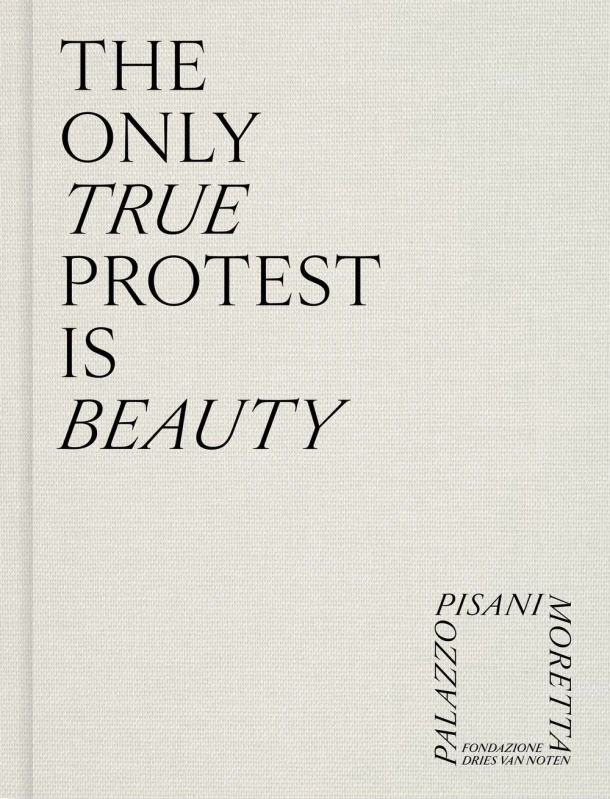 Noten, D: Only True Protest Is Beauty – Dries van Noten – boek cover