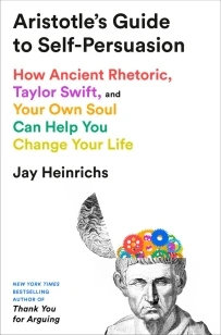 Aristotle's Guide to Self-Persuasion – Jay Heinrichs – boek cover