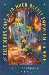 The Blue Moon Cafe & 24-Hour Occult Emporium – Lexie Sharabianlou – boek cover