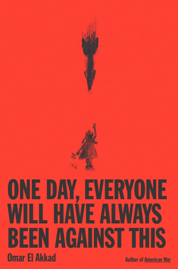 One Day, Everyone Will Have Always Been Against This – Omar El Akkad – boek cover