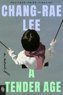 A Tender Age – Chang-Rae Lee – boek cover