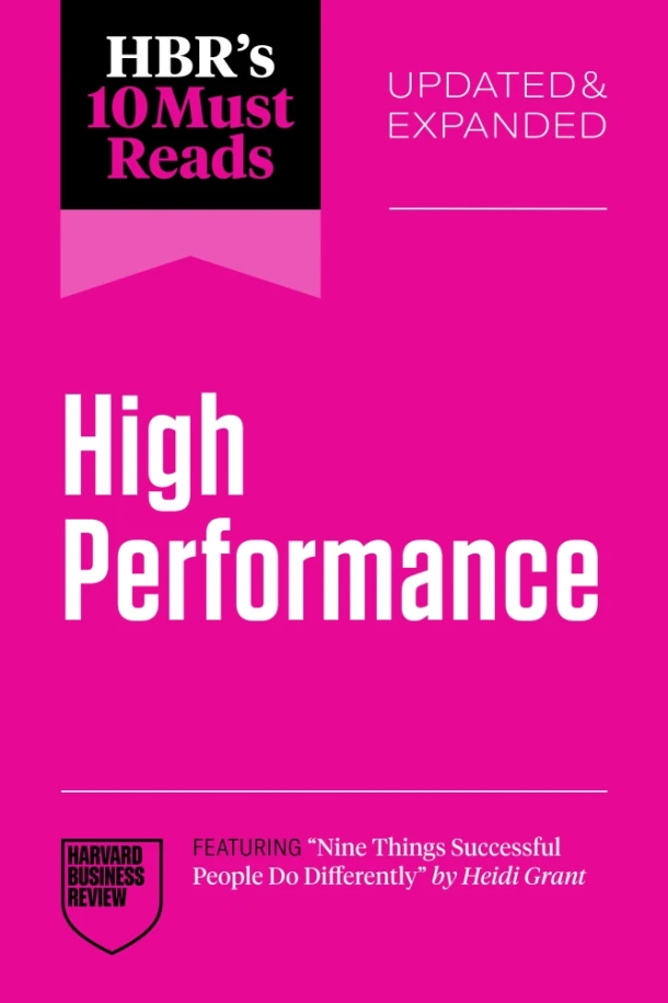 HBR's 10 Must Reads on High Performance, Updated and Expanded (featuring "Nine Things Successful People Do Differently" by Heidi Grant) – Harvard Business Review – boek cover