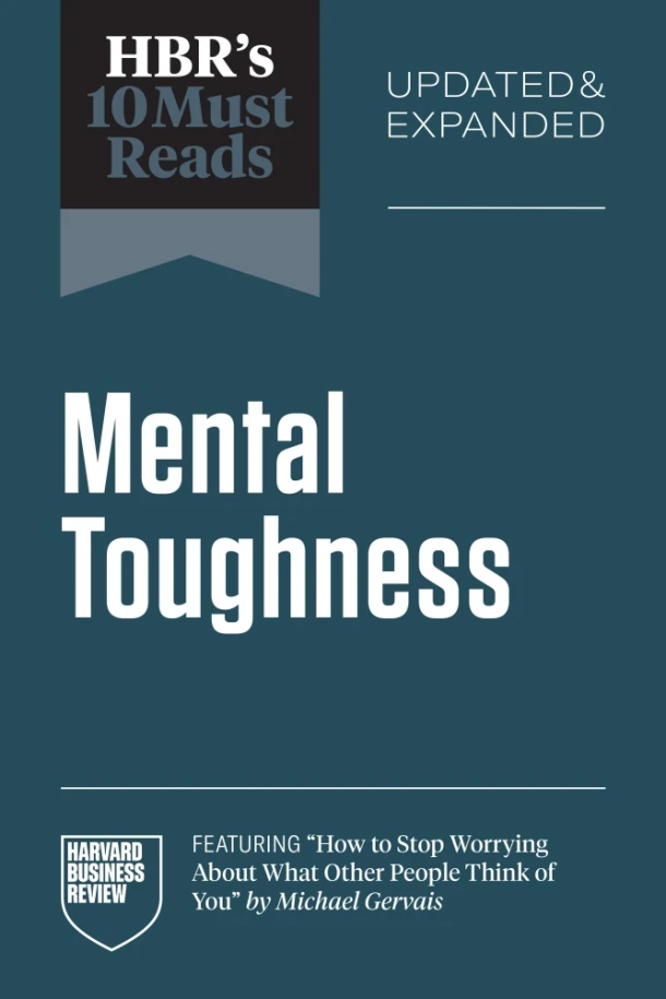 HBR's 10 Must Reads on Mental Toughness, Updated and Expanded (featuring "How to Stop Worrying About What Other People Think of You" by Michael Gervais) – Harvard Business Review – boek cover