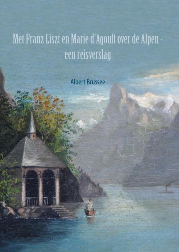 Met Franz Liszt en Marie d‘Agoult over de Alpen