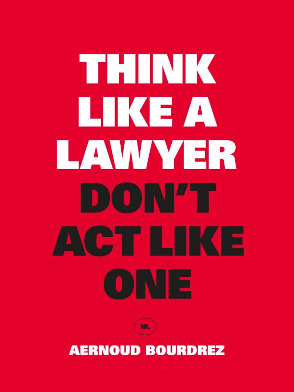 Think Like a Lawyer, Don‘t Act Like One