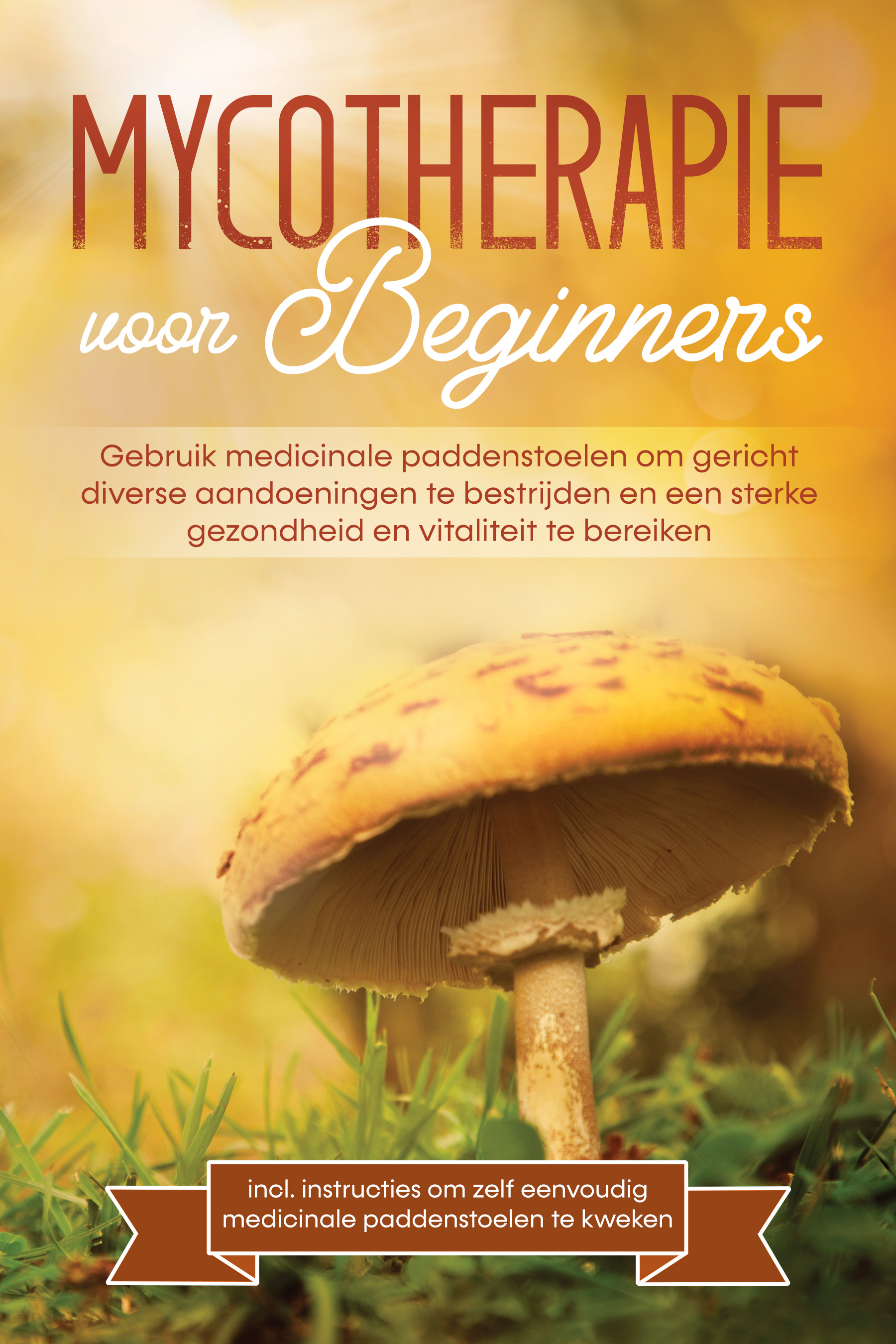 Mycotherapie voor beginners: Gebruik medicinale paddenstoelen om gericht diverse aandoeningen te bestrijden en een sterke gezondheid en vitaliteit te bereiken ¿ Inclusief instructies om zelf eenvoudig medicinale paddenstoelen te kweken – Lukas Prawitz – boek cover